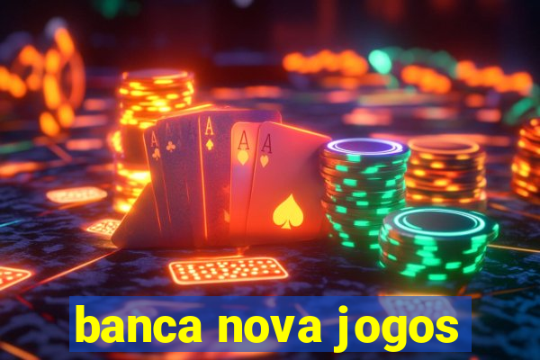 banca nova jogos